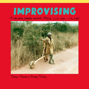 Improvising: A One​-​Year Journey Around Africa, by Emma Fischer and Terrie Hessels (Photobook)