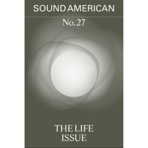 Sound American No. 27: The Life Issue